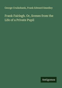 Produktbild: Frank Fairlegh. Or, Scenes from the Life of a Private Pupil