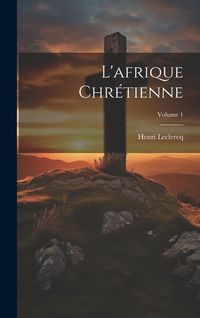 Produktbild: L'afrique Chr&eacute;tienne; Volume 1