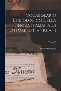 Produktbild: Vocabolario Etimologico Della Lingua Italiana Di Ottorino Pianigiani; Volume 1
