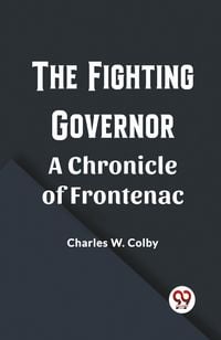 Produktbild: The Fighting Governor A Chronicle of Frontenac