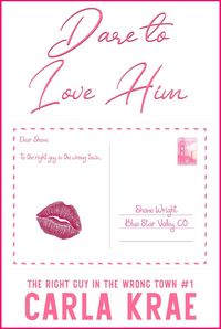 Produktbild: Dare to Love Him (Right Guy in the Wrong Town Series #1)