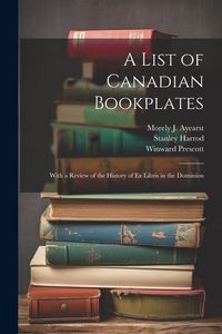 Produktbild: A List of Canadian Bookplates: With a Review of the History of ex Libris in the Dominion