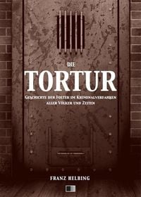 Produktbild: Die Tortur. Geschichte der Folter im Kriminalverfahren aller V&ouml;lker und Zeiten.