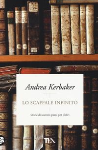 Produktbild: Lo scaffale infinito. Storie di uomini pazzi per i libri