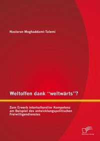 Produktbild: Weltoffen dank "weltw&auml;rts"? Zum Erwerb interkultureller Kompetenz am Beispiel des entwicklungspolitischen Freiwilligendienstes