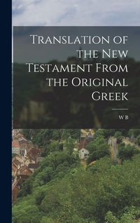 Produktbild: Translation of the New Testament From the Original Greek