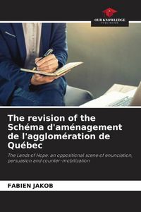 Produktbild: The revision of the Sch&eacute;ma d'am&eacute;nagement de l'agglom&eacute;ration de Qu&eacute;bec