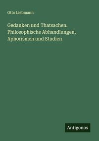 Produktbild: Gedanken und Thatsachen. Philosophische Abhandlungen, Aphorismen und Studien