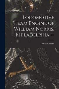 Produktbild: Locomotive Steam Engine of William Norris, Philadelphia --
