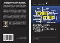Produktbild: Ciberdelincuencia: caracter&iacute;sticas criminol&oacute;gicas b&aacute;sicas y legislaci&oacute;n