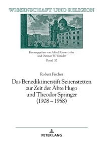 Produktbild: Das Benediktinerstift Seitenstetten zur Zeit der &Auml;bte Hugo und Theodor Springer (1908&ndash;1958)