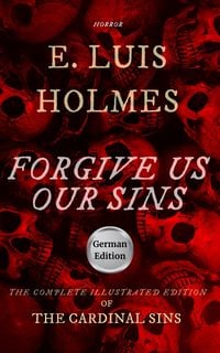 Produktbild: Vergib uns unsere S&uuml;nden: die vollst&auml;ndige Ausgabe von Die t&ouml;dlichen S&uuml;nden (Die Tods&uuml;nden)