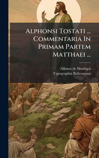 Produktbild: Alphonsi Tostati ... Commentaria In Primam Partem Matthaei ...