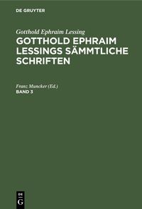 Produktbild: Gotthold Ephraim Lessing: Gotthold Ephraim Lessings S&auml;mmtliche Schriften. Band 3