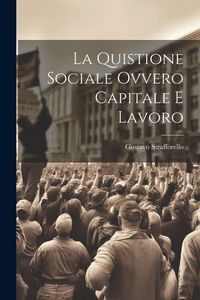 Produktbild: La Quistione Sociale Ovvero Capitale e Lavoro