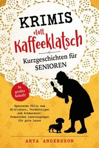 Produktbild: Krimis statt Kaffeeklatsch: Kurzgeschichten f&uuml;r Senioren, Spannende F&auml;lle zum Mitfiebern, Verd&auml;chtigen und Schmunzeln: Fesselndes Lesevergn&uuml;gen f&uuml;r gute Laune | in gro&szlig;er Schrift