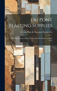 Produktbild: Du Pont Blasting Supplies: Blasting Machines, Electric Fuzes, Electric Squibs, Leading Wire