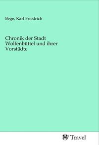 Produktbild: Chronik der Stadt Wolfenb&uuml;ttel und ihrer Vorst&auml;dte
