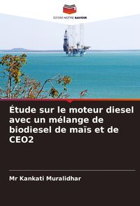 Produktbild: &Eacute;tude sur le moteur diesel avec un m&eacute;lange de biodiesel de ma&iuml;s et de CEO2