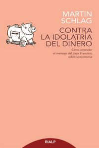 Produktbild: Contra la idolatr&iacute;a del dinero : c&oacute;mo entender el mensaje del papa Francisco sobre la econom&iacute;a