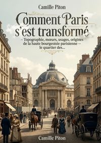 Produktbild: Comment Paris s'est transform&eacute; - Topographie, moeurs, usages, origines de la haute bourgeoisie parisienne le quartier des...