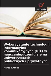 Produktbild: Wykorzystanie technologii informacyjno-komunikacyjnych (ICT) w nauczaniu/uczeniu si&iquest; na uniwersytetach publicznych i prywatnych