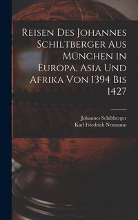 Produktbild: Reisen Des Johannes Schiltberger Aus M&uuml;nchen in Europa, Asia Und Afrika Von 1394 Bis 1427