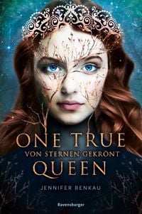Produktbild: One True Queen, Band 1: Von Sternen gekr&ouml;nt (Epische Romantasy von SPIEGEL-Bestsellerautorin Jennifer Benkau)