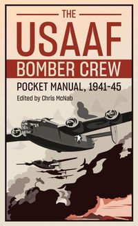 Bild vom Artikel The Usaaf Bomber Crew Pocket Manual 1941-45 vom Autor Chris McNab
