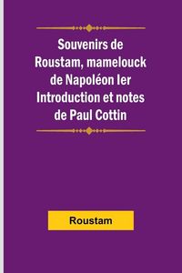 Produktbild: Souvenirs de Roustam, mamelouck de Napol&eacute;on Ier; Introduction et notes de Paul Cottin