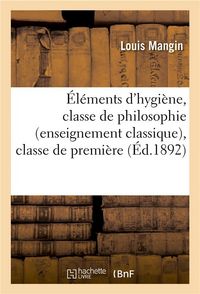Produktbild: &Eacute;l&eacute;ments d'Hygi&egrave;ne, Classe de Philosophie (Enseignement Classique), Classe de Premi&egrave;re: (Enseignement Moderne), &Eacute;coles Normales Primaires, &Eacute;coles Prim
