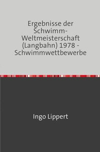 Bild vom Artikel Sportstatistik / Ergebnisse der Schwimm-Weltmeisterschaft (Langbahn) 1978 - Schwimmwettbewerbe vom Autor Ingo Lippert