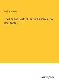 Produktbild: The Life and Death of the Sublime Society of Beef Steaks