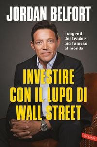 Produktbild: Investire con il lupo di Wall Street. I segreti del trader pi&ugrave; famoso al mondo