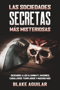 Produktbild: Las Sociedades Secretas m&aacute;s Misteriosas: Descubre a los Illuminati, Masones, Caballeros Templarios y muchos m&aacute;s