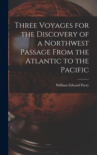 Produktbild: Three Voyages for the Discovery of a Northwest Passage From the Atlantic to the Pacific