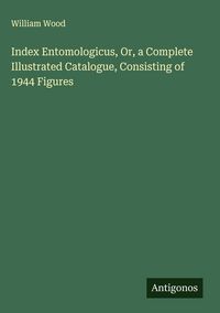 Produktbild: Index Entomologicus, Or, a Complete Illustrated Catalogue, Consisting of 1944 Figures