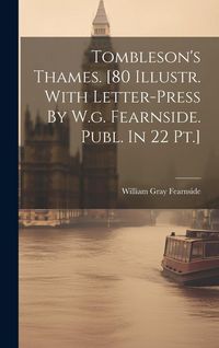 Produktbild: Tombleson's Thames. [80 Illustr. With Letter-press By W.g. Fearnside. Publ. In 22 Pt.]
