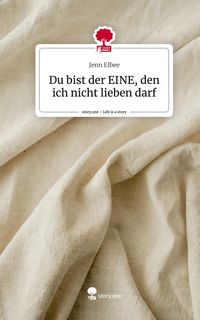 Produktbild: Du bist der EINE, den ich nicht lieben darf. Life is a Story - story.one