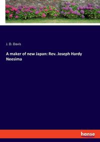 Produktbild: A maker of new Japan: Rev. Joseph Hardy Neesima