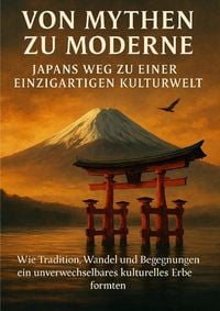 Produktbild: Von Mythen zu Moderne: Japans Weg zu einer einzigartigen Kulturwelt