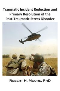 Produktbild: Traumatic Incident Reduction (TIR) and Primary Resolution of the Post-Traumatic Stress Disorder (PTSD)