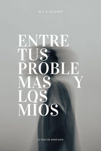 Produktbild: Entre tus Problemas y los M&iacute;os: El Peso de Amar Bien