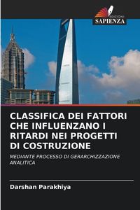 Produktbild: Classifica Dei Fattori Che Influenzano I Ritardi Nei Progetti Di Costruzione