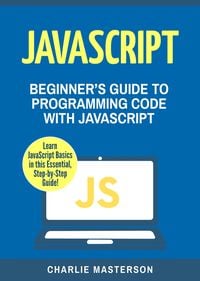 Produktbild: JavaScript: Beginner's Guide to Programming Code with JavaScript (JavaScript Computer Programming)