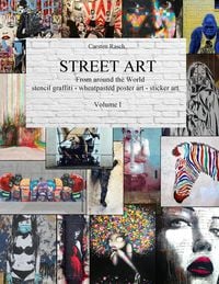 Produktbild: STREET ART - From Around the World - stencil graffiti - wheatpasted poster art - sticker art - Volume I