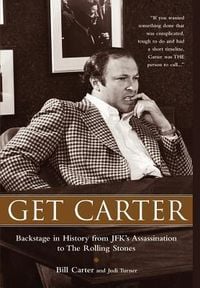 Produktbild: Get Carter: Backstage in History from JFK's Assassination to the Rolling Stones