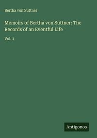 Produktbild: Memoirs of Bertha von Suttner: The Records of an Eventful Life