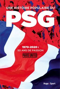 Bild vom Artikel Une histoire populaire du PSG - 1970-2020 : 50 ansde passion vom Autor Jean-Baptiste Guegan