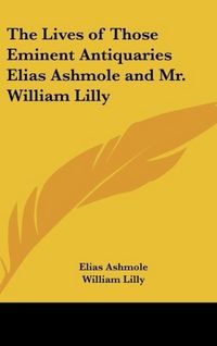Produktbild: Ashmole, E: Lives of Those Eminent Antiquaries Elias Ashmole